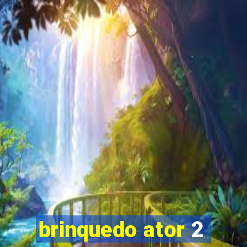 brinquedo ator 2